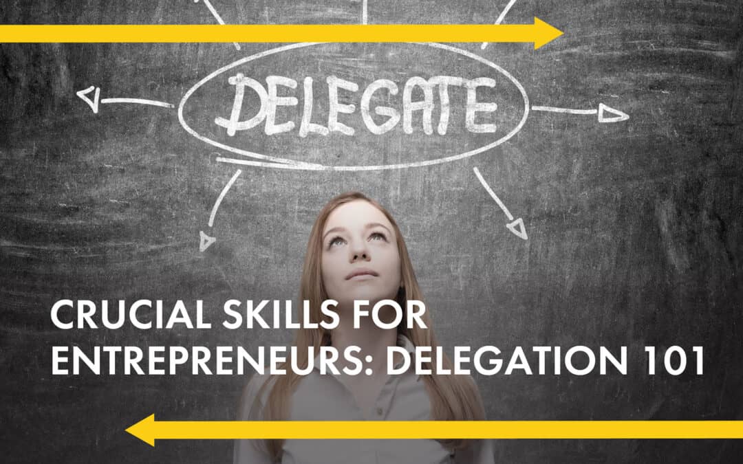 Woman looking up. The word delegate is written above her head. Title of the article appears underneath her head "Crucial Skills For Entrepreneurs: Delegation 101"
