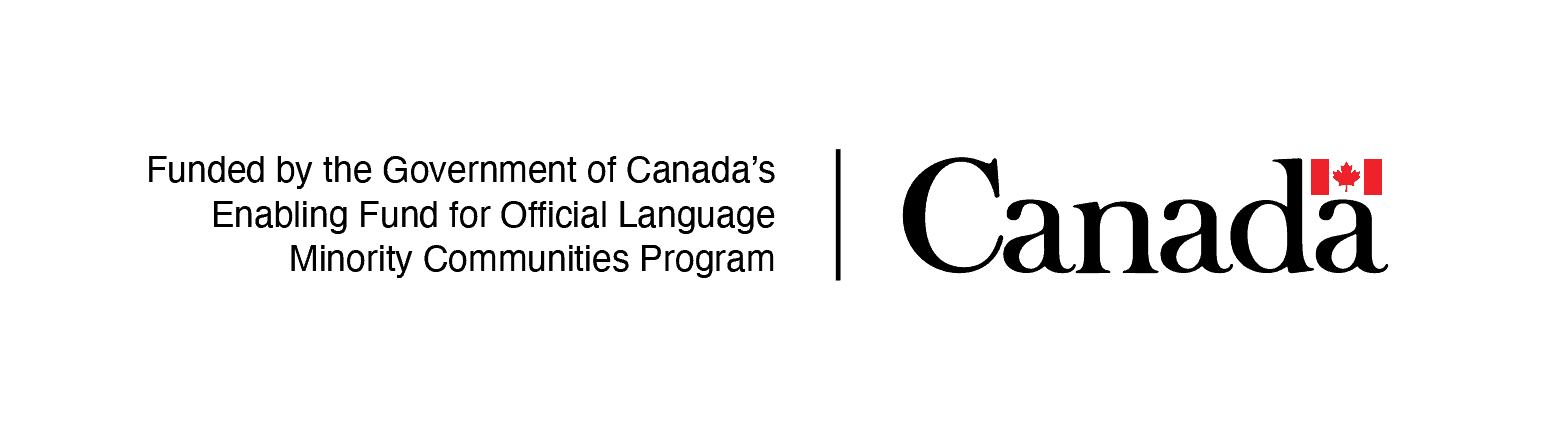 Graphic with “Funded by the Government of Canada’s Enabling Fund for Official Language Minority Community Programs" on the left with the Government of Canada's “Canada” wordmark on the right.