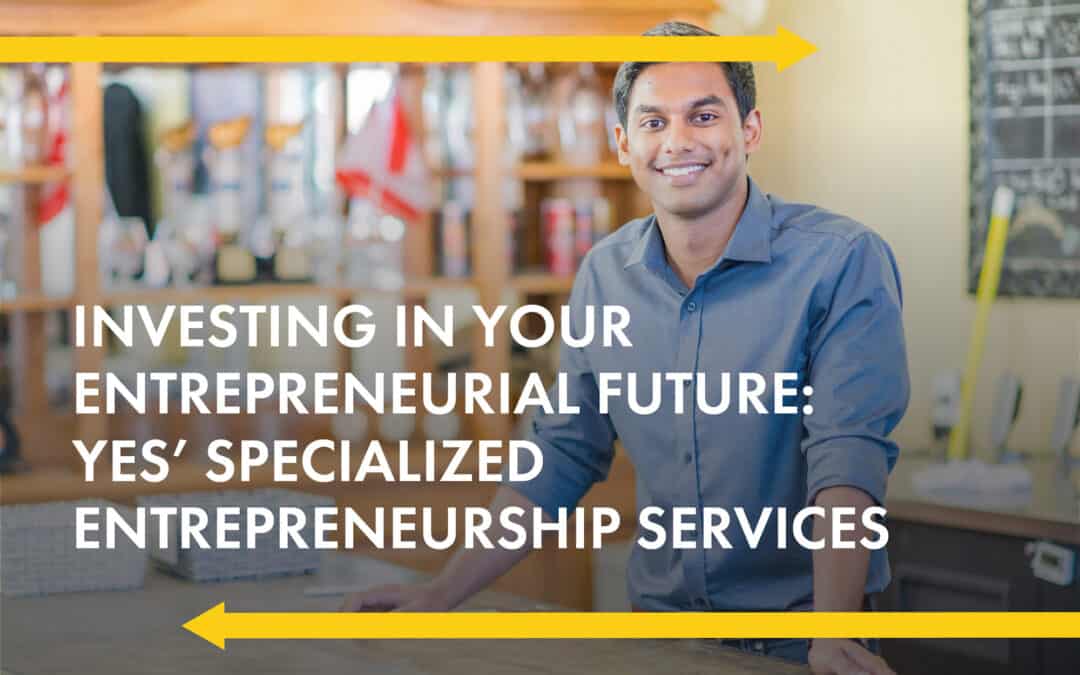 Investing in Your Entrepreneurial Future: YES’ Specialized Entrepreneurship Services