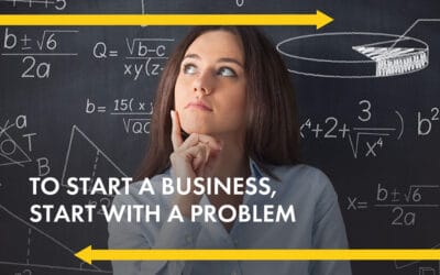 To Start a Business, Start with a Problem 