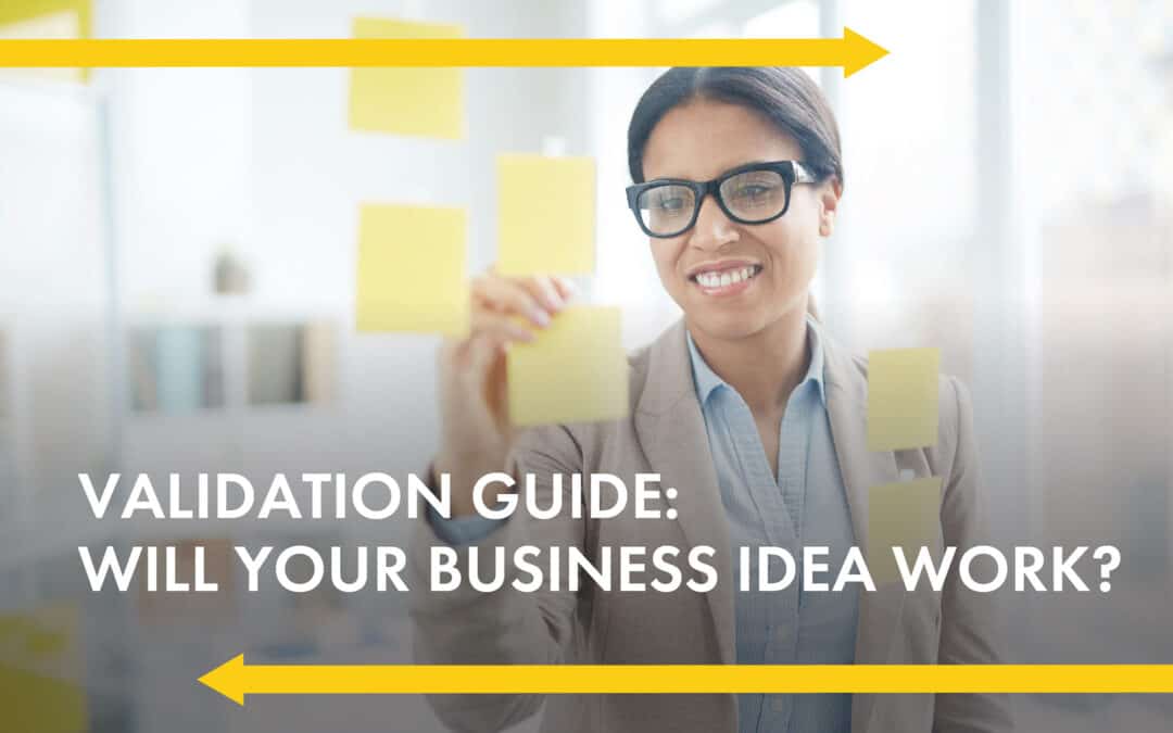 Two yellow arrows point in opposite directions across the photo's dimensions A brown woman wearing glasses looking happily at a post-it note Words across the photo read "Validation Guide: Will Your Business Idea Work?"