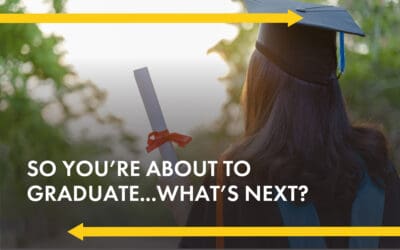 So You’re About To Graduate … What’s Next?